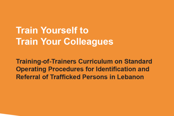 Training-of-Trainers Curriculum on Standard Operating Procedures for Identification and Referral of Trafficked Persons in Lebanon